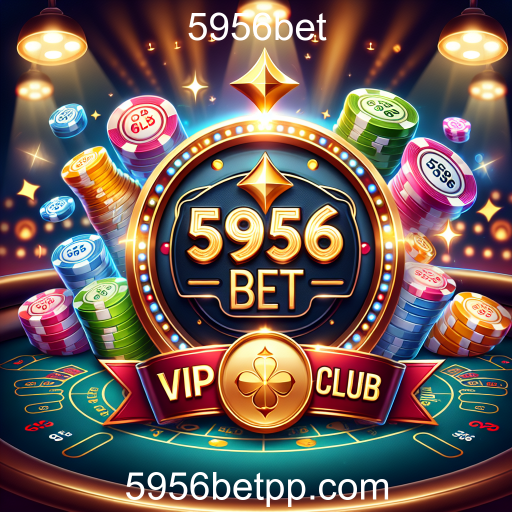 Clube VIP Descubra o Clube VIP da 5956bet: Uma Experiência de Aposta Exclusiva